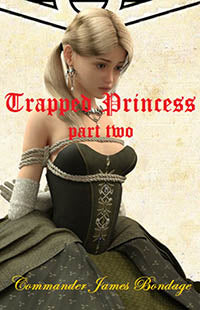 Trapped Princess - Part 2 By Commander James Bondage 2017 Historical Bondage/Bdsm